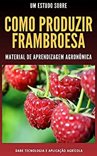 Livro COMO PRODUZIR FRAMBOESA | Manual Completo com Todos os Metodos de Cultivo