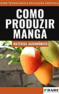 Livro COMO PRODUZIR MANGA | Tudo sobre o plantio, tratos culturais e colheita