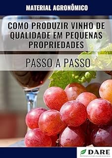 Livro COMO PRODUZIR VINHO DE QUALIDADE EM PEQUENAS PROPRIEDADES: Passo a Passo