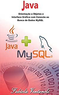 Livro Programação JAVA: Orientação a Objetos e Interface Gráfica com conexão ao Banco de Dados MySQL