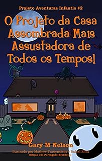 Livro O Projeto da Casa Assombrada Mais Assustadora de Todos os Tempos!: Edição em Português Brasileiro (Projeto Aventuras Infantis Livro 2)