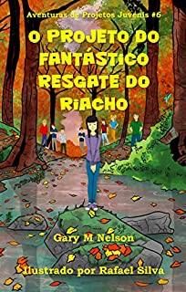 Livro O Projeto do Fantástico Resgate do Riacho (Aventuras de Projetos Juvenis Livro 6)