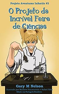 Livro O Projeto da Incrível Feira de Ciências: Edição em Português Brasileiro (Projeto Aventuras Infantis Livro 3)