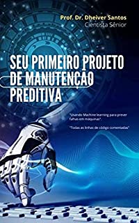 Livro Seu primeiro projeto de manutenção preditiva: "Usando Machine learning para prever falhas em máquinas".