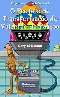 Livro O Projeto de Transformação do Valentão da Páscoa: Edição em Português Brasileiro (Projeto Aventuras Infantis Livro 5)