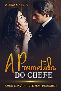 Livro A Prometida do Chefe: Amor Conveniente mas Perigoso