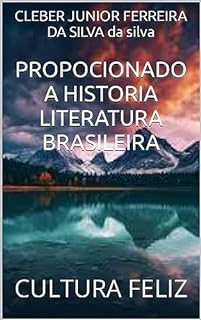 PROPOCIONADO A HISTORIA LITERATURA BRASILEIRA : CULTURA FELIZ (Cultura traz paz Livro 2)