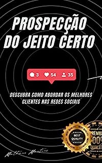 Livro Prospecção do Jeito Certo: Descubra como abordar os clientes mais valiosos nas redes sociais