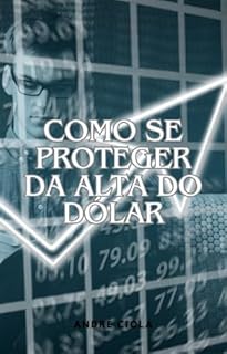 Livro Como se proteger da alta do dólar: Aprenda estratégias eficazes para se proteger da alta do dólar (Controle Financeiro Pessoal Livro 8)