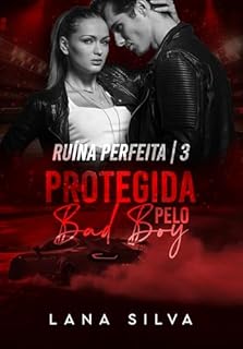 Livro Protegida Pelo BadBoy (Trilogia Ruína Perfeita Livro 3)