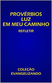 Livro PROVÉRBIOS : LUZ EM MEU CAMINHO REFLETIR  (COLEÇÃO EVANGELIZANDO Livro 1)