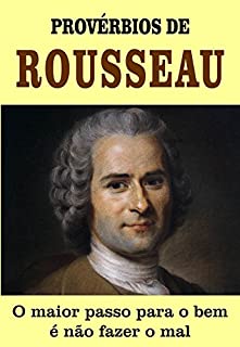 Livro PROVÉRBIOS DE ROUSSEAU: O primeiro passo para o bem é não fazer o mal