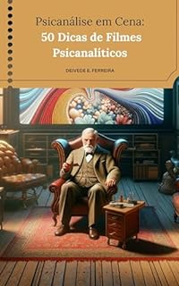 Livro Psicanálise em Cena: 50 Dicas de Filmes Psicanalíticos (Coleção 50 Indicações de Filmes: Para Explorar Psicologia, Psicanálise e Filosofia Livro 1)