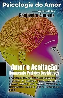 Livro Psicologia do Amor - Amor e Aceitação Rompendo Padrões Destrutivos