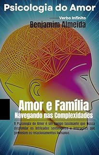 Livro Psicologia do Amor - Amor e Família Navegando nas Complexidades