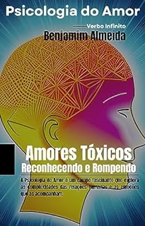 Livro Psicologia do Amor - Amores Tóxicos Reconhecendo e Rompendo