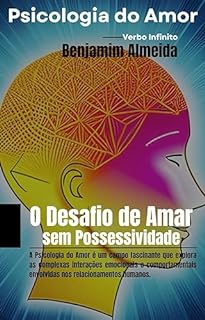 Livro Psicologia do Amor - O Desafio de Amar sem Possessividade