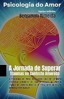 Livro Psicologia do Amor - A Jornada de Superar Traumas no Contexto Amoroso