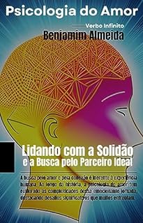 Livro Psicologia do Amor - Lidando com a Solidão e a Busca pelo Parceiro Ideal