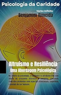 Livro Psicologia da Caridade - Altruísmo e Resiliência - Uma Abordagem Psicológica