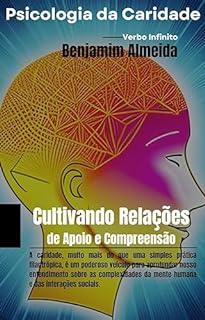 Livro Psicologia da Caridade - Cultivando Relações de Apoio e Compreensão