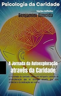 Livro Psicologia da Caridade - A Jornada da Autoexploração através da Caridade