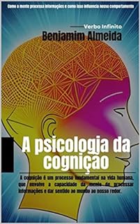 Livro A psicologia da cognição - Como a mente processa informações e como isso influencia nosso comportamento