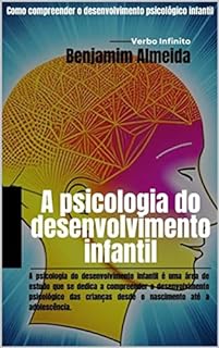 Livro A psicologia do desenvolvimento infantil - Como compreender o desenvolvimento psicológico infantil