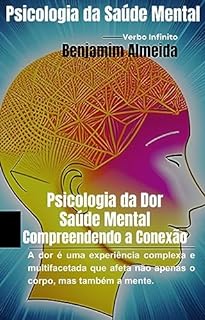 Livro Psicologia da Dor e Saúde Mental - Compreendendo a Conexão