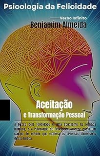 Livro Psicologia da Felicidade - Aceitação e Transformação Pessoal