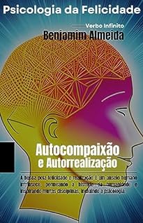 Livro Psicologia da Felicidade - Autocompaixão e Autorrealização