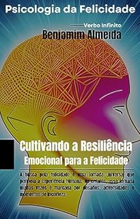 Livro Psicologia da Felicidade - Cultivando a Resiliência Emocional para a Felicidade