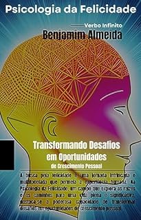 Livro Psicologia da Felicidade - Transformando Desafios em Oportunidades de Crescimento Pessoal