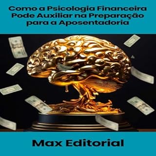 Livro Como a Psicologia Financeira Pode Auxiliar na Preparação para a Aposentadoria (EDUCAÇÃO, SAÚDE & PSICOLOGIA FINANCEIRA)