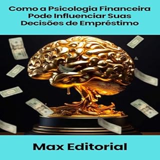 Como a Psicologia Financeira Pode Influenciar Suas Decisões de Empréstimo (EDUCAÇÃO, SAÚDE & PSICOLOGIA FINANCEIRA)