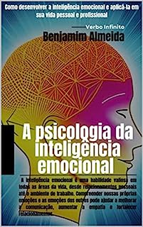 Livro A psicologia da inteligência emocional - Como desenvolver a inteligência emocional e aplicá-la em sua vida pessoal e profissional