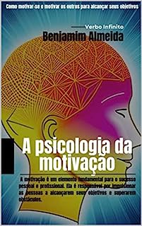 Livro A psicologia da motivação - Como motivar-se e motivar os outros para alcançar seus objetivos.