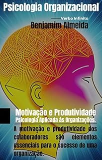 Livro Psicologia Organizacional - Motivação e Produtividade: Psicologia Aplicada às Organizações