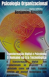 Livro Psicologia Organizacional - Transformação Digital e Psicologia O Humano na Era Tecnológica