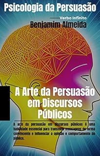 Livro Psicologia da Persuasão - A Arte da Persuasão em Discursos Públicos