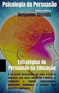 Livro Psicologia da Persuasão - Estratégias de Persuasão na Educação