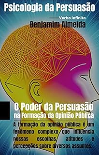 Livro Psicologia da Persuasão - O Poder da Persuasão na Formação da Opinião Pública