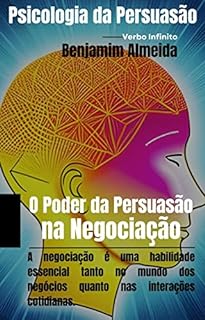 Livro Psicologia da Persuasão - O Poder da Persuasão na Negociação