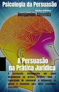 Livro Psicologia da Persuasão - A Persuasão na Prática Jurídica