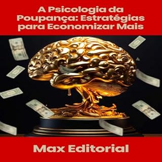 A Psicologia da Poupança: Estratégias para Economizar Mais (EDUCAÇÃO, SAÚDE & PSICOLOGIA FINANCEIRA)