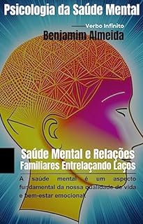 Livro Psicologia da Saúde Mental - Saúde Mental e Relações Familiares Entrelaçando Laços