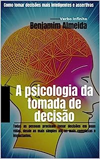 Livro A psicologia da tomada de decisão - Como tomar decisões mais inteligentes e assertivas.