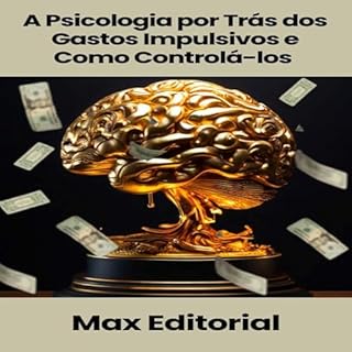 Livro A Psicologia por Trás dos Gastos Impulsivos e Como Controlá-los (EDUCAÇÃO, SAÚDE & PSICOLOGIA FINANCEIRA)