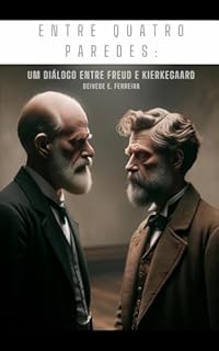 Livro Entre Quatro Paredes: Um Diálogo entre Freud e Kierkegaard (Entre Quatro Paredes: Freud e os Mestres da Filosofia Livro 2)