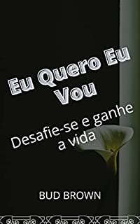 Livro Eu Quero Eu Vou: Desafie-se e ganhe a vida